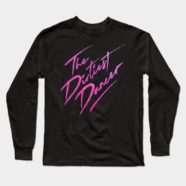 The Dirtiest Dancer Long Sleeve T-Shirt by StreetLightPeopleApparel